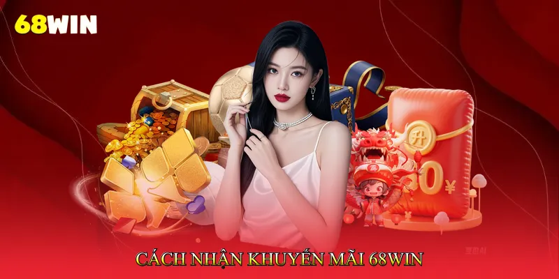Cách nhận Khuyến mãi 68Win