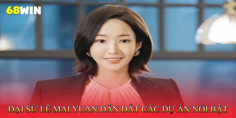 Đại sứ Lê Mai Yuan 2 Đại sứ Lê Mai Yuan dẫn dắt các dự án nổi bật